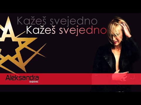 Aleksandra Radovic - Kazes Svejedno