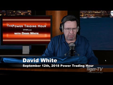 September 12th Power Trading Hour with David White on TFNN - 2018