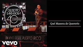 Gilberto Santa Rosa - Qué Manera de Quererte (En Vivo - Audio)