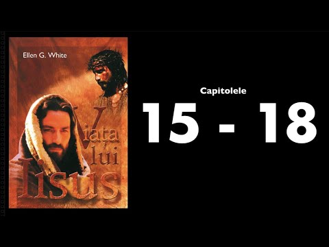 E.G. White - Viața lui Iisus: 15-18