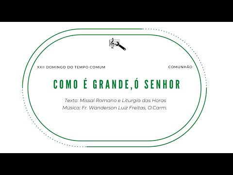 Como É Grande, Ó Senhor (comunhão, 22º Domingo Do Tempo Comum) - Frei Wanderson L. Freitas, O. Cam.