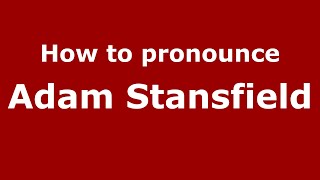 How to pronounce Adam Stansfield
