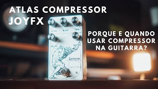 Atlas Compressor - JoyFX | PORQUE E COMO USAR COMPRESSOR NA GUITARRA?