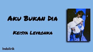 Download lagu Aku Bukan Dia - Keisya Levronka | Lirik Lagu mp3