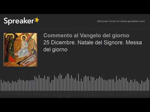 25 Dicembre. Natale del Signore. Messa del giorno