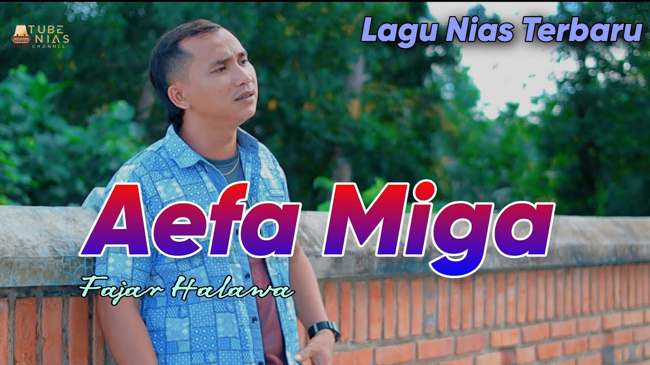 Lirik Lagu Nias Aefa Miga – Fajar Halawa