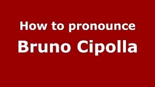 How to pronounce Bruno Cipolla