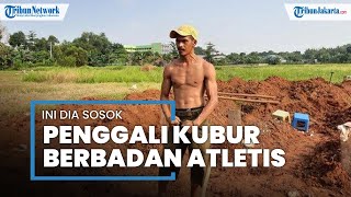 Inilah Sosok Penggali Kubur Berbadan Atletis di TPU Padurenan Bekasi yang Kabarnya Sempat Viral