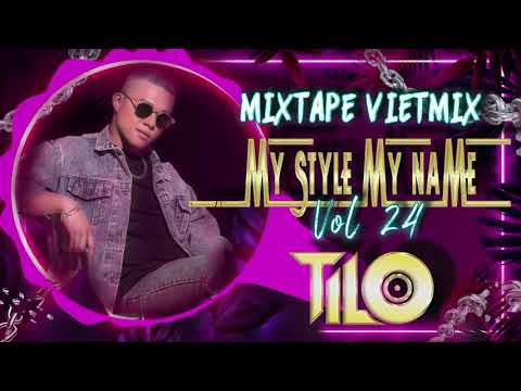 Mixtape VietMix - My Style My Name vol 24 - TILO Mix