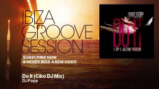 DJ Fopp - Do It - Ciko DJ Mix - IbizaGrooveSession