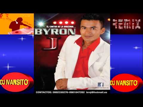 BYRON   JOTA   EL CANTOR DE LA  AMAZONIA,,, DJ IVANSITO,,MIX,,RMX
