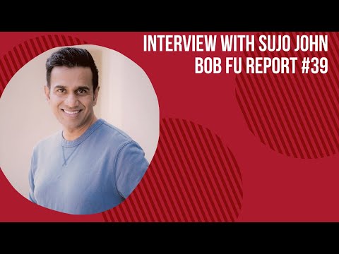 Bob Fu Report #39 - Interview with Sujo John