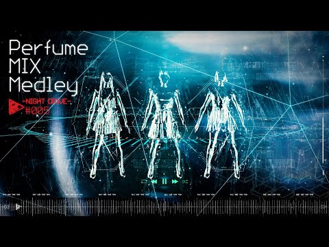 [MEDLEY] Perfume MIX Medley #005  -NIGHT DRIVE-