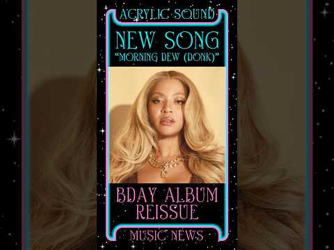 BEYONCE Releases NEW SONG &ldquo;Morning Dew (Donk)&rdquo; and Announces Bday Album Reissue