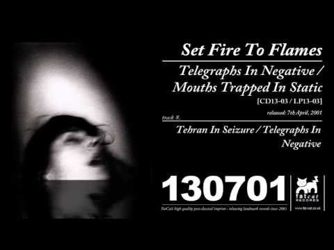 Set Fire To Flames - Tehran In Seizure / Telegraphs In Negative [Telegraphs...]