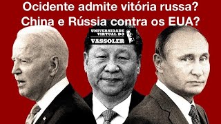 Aula com Vassoler: Ocidente admite vitória russa? China e Rússia contra os EUA?