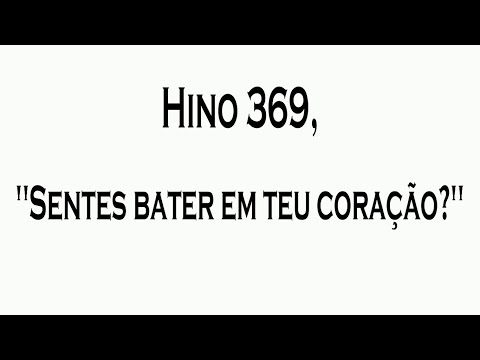 Hino 369, "Sentes bater em teu coração?". By JG