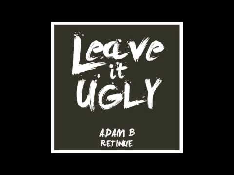 Adam B vs. Retinue - Leave It Ugly (Orignal Mix)