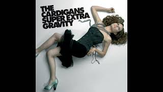 I Need Some Fine Wine And You, You Need To Be Nicer - The Cardigans