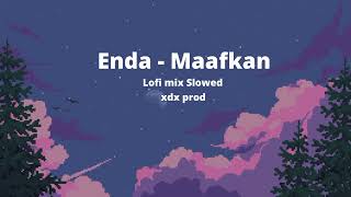 Download lagu Enda - Maafkan Aku Slowed Lofi mix xdx prod mp3 Download lagu Enda - Maafkan Aku Slowed Lofi mix xdx prod mp3
