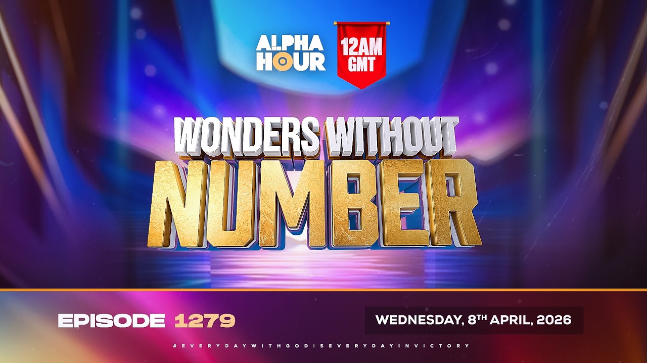 ALPHA HOUR EPISODE 1279 || WONDERS WITHOUT NUMBER ||  WEDNESDAY ,8TH APRIL 2026