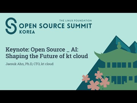 Keynote: Open Source × AI: Shaping the Future of kt cloud - Jaesuk Ahn, Ph.D, CTO, kt cloud