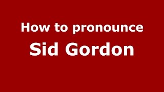 How to pronounce Sid Gordon