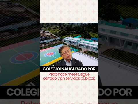 Colegio inaugurado por Petro hace meses sigue cerrado y sin servicios públicos