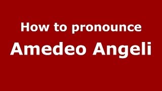 How to pronounce Amedeo Angeli