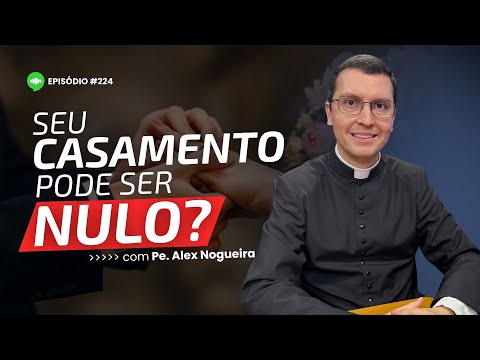 Divórcio na Igreja? Entenda como funciona a Nulidade Matrimonial | Ep. #224 | com Pe. Alex Nogueira