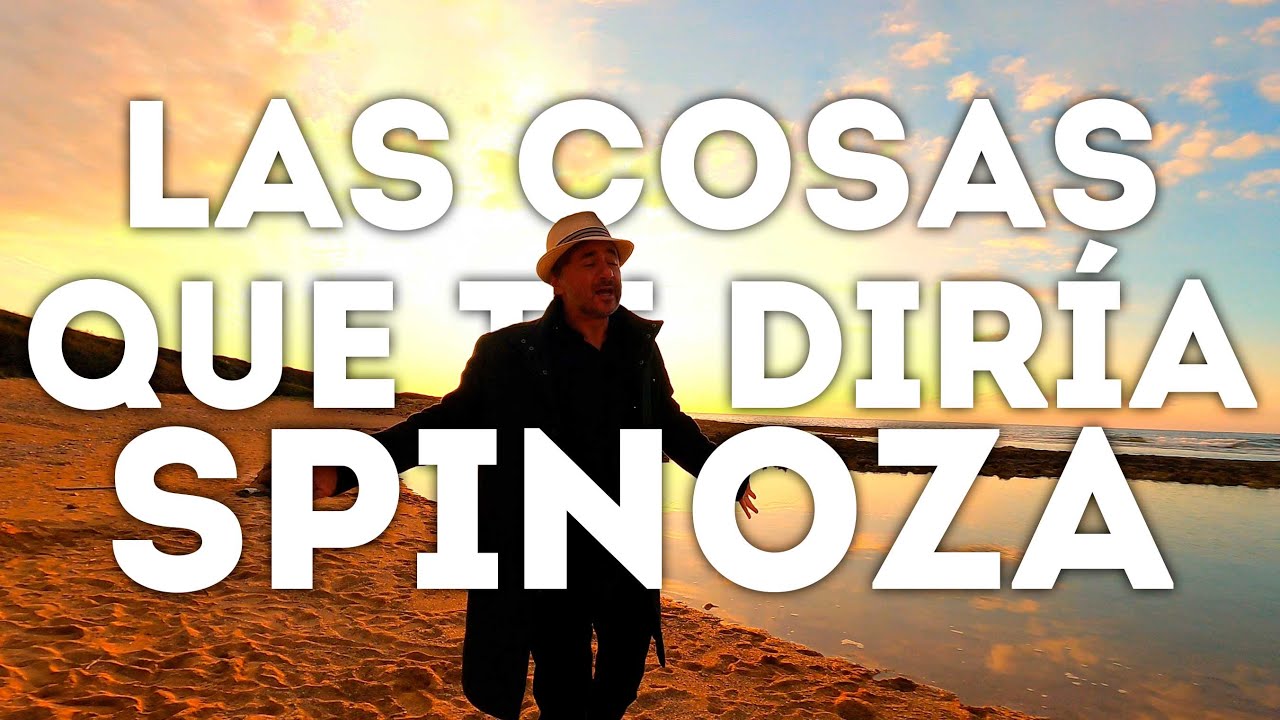 🟢 Las cosas que te diría Spinoza