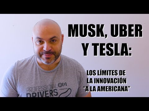 TESLA, UBER Y MUSK: Los límites de la innovación «a la americana» (vs europa)