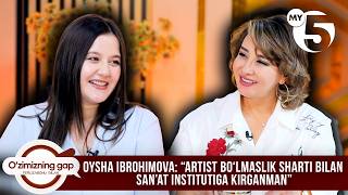 Oysha Ibrohimova: “Artist boʻlmaslik sharti bilan san’at institutiga kirganman” | O'ZIMIZNING GAP