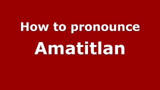 How to pronounce Amatitlan