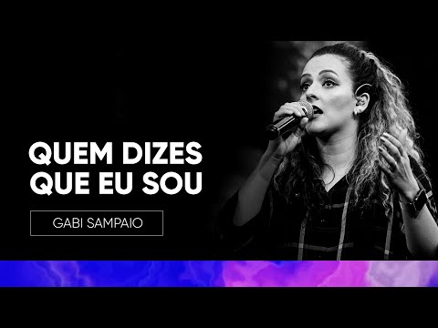 Quem Dizes Que Eu Sou | Gabi Sampaio