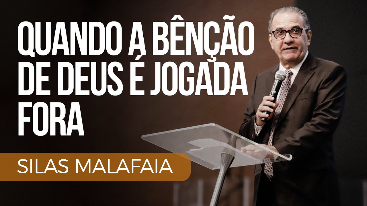 Pastor Silas Malafaia - Quando a bênção de Deus é jogada fora
