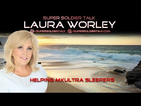Super Soldier Talk – Laura Worley – Helping MKULTRA Sleepers