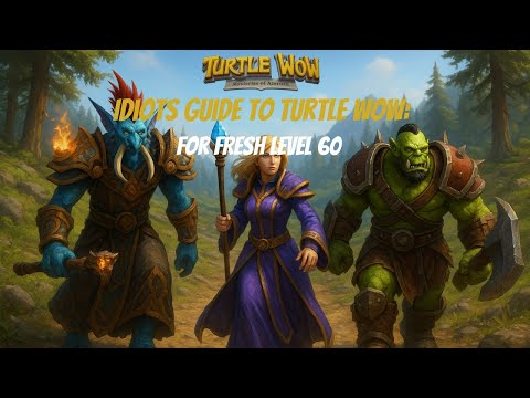 Idiots Guide to Turtle WOW: Fresh 60, New and Confused ?