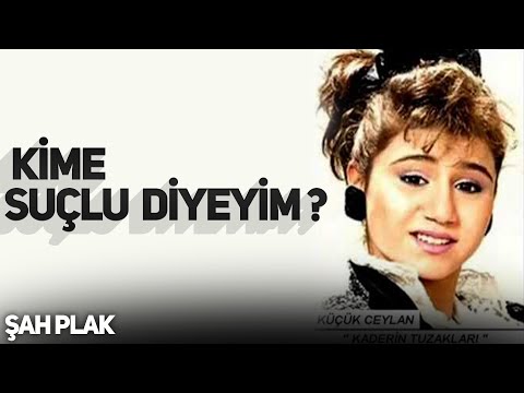 Ceylan | Kime Suçlu Diyeyim | Kaderin Tuzakları | © Şah Plak
