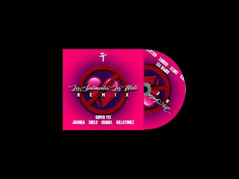 Los sentimientos los mate❌Super Yei❌Juanka❌Shelo❌Osquel❌Killatonez