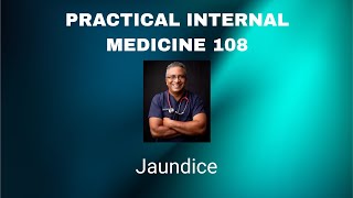 Practical Internal Medicine 108 :  Jaundice