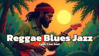 Half-Hour Reggae Blues Jazz: Calm Your Soul 