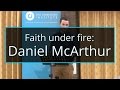 Faith under fire: Daniel McArthur