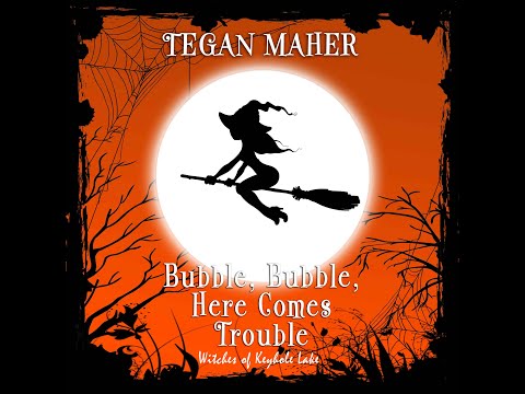Tegan Maher- Witches of Keyhole Lake- Bubble , Bubble, Here Comes Trouble Novella Audiobook