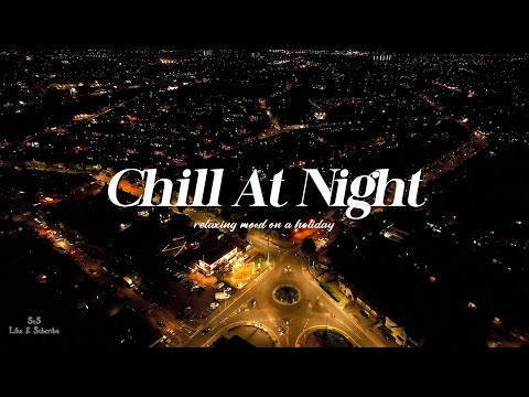 Playlist: Chill R&B/Soul Vibes At Night - soothe your heart as night falls