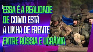 Aqui está a verdade nua e crua da linha de frente no Leste Europeu