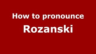 How to pronounce Rozanski