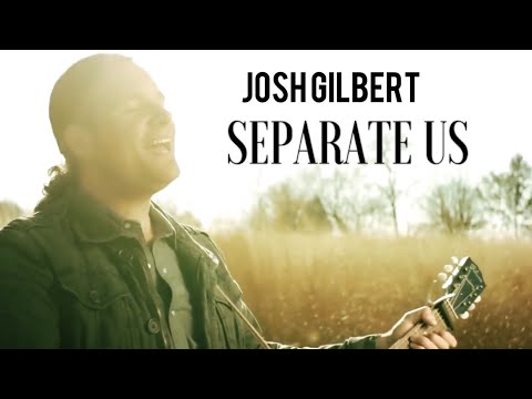Josh Gilbert - Separate Us - Official Music Video