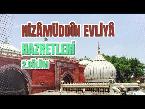 Nizâmüddîn Evliyâ Hazretleri 2. Bölüm