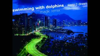 swimming with dolphins - sleep 2 dream (magik remix)